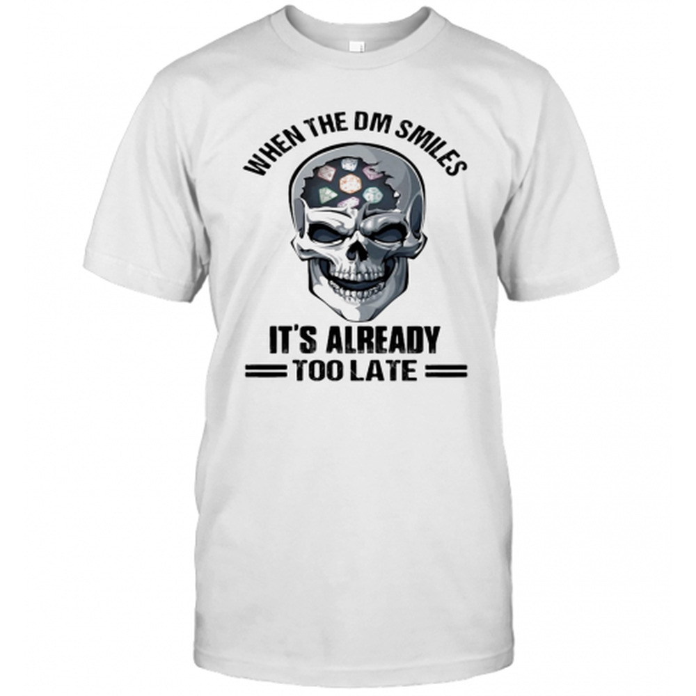 Skull When The Dm Smiles Its Already Too Late T-Shirt